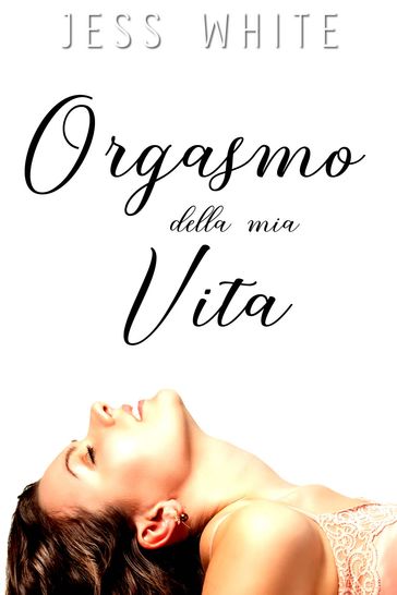 Orgasmo della mia Vita