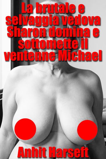 La brutale e selvaggia vedova Sharon domina e sottomette il ventenne Michael