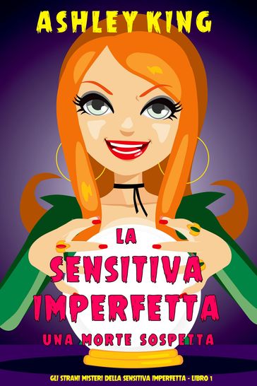 La Sensitiva Imperfetta: Una Morte Sospetta (Gli Strani Misteri della Sensitiva Imperfetta - Libro 1)