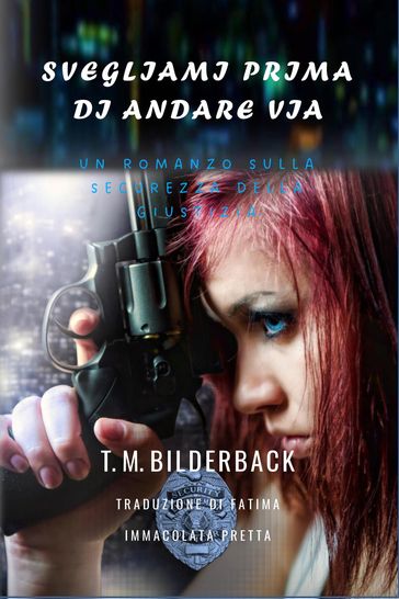 Svegliami Prima Di Andare Via - Un Romanzo Sulla Sicurezza Della Giustizia