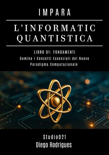 IMPARA L'INFORMATICA QUANTISTICA LIBRO 01: FONDAMENTI