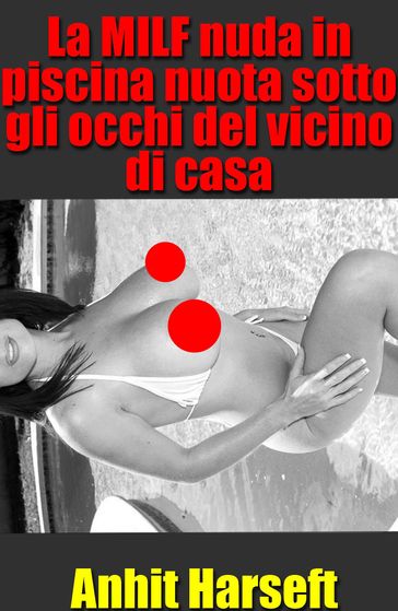La MILF nuda in piscina nuota sotto gli occhi del vicino di casa