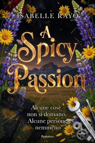 A Spicy Passion. Alcune cose non si domano. Alcune persone nemmeno