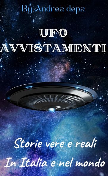 UFO AVVISTAMENTI - storie vere e reali in Italia e nel mondo