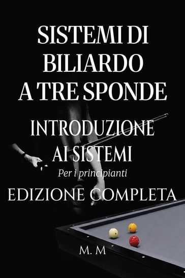 Sistemi Di Biliardo A Tre Sponde  Introduzione Ai Sistemi - Edizione Completa
