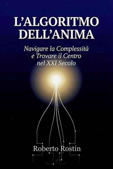L'ALGORITMO DELL'ANIMA nel XXI Secolo - di Roberto Rostin (2026)