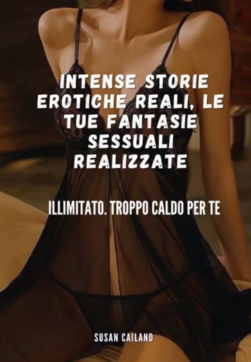 Intense Storie Erotiche Reali, Le Tue Fantasie Sessuali Realizzate