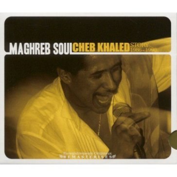 Maghreb Soul. Cheb Khaled Story 1986-1990