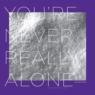 You're never really alone
