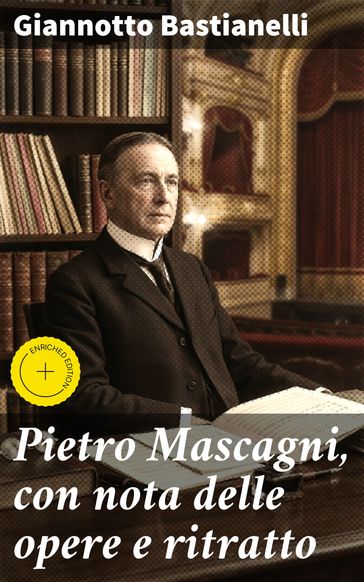 Pietro Mascagni, con nota delle opere e ritratto