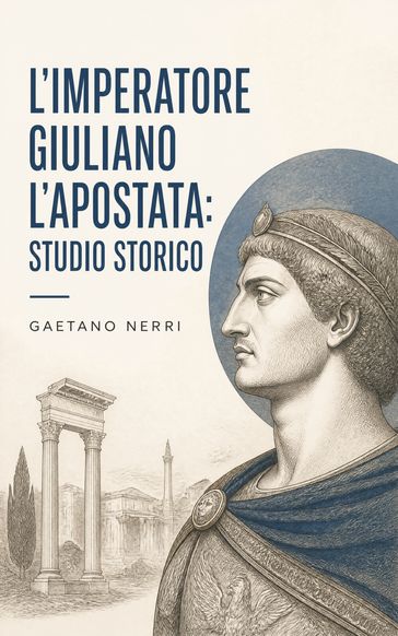 L'Imperatore Giuliano l'Apostata: studio storico