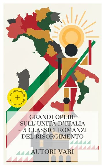 Grandi Opere sull'Unità d'Italia  5 Classici Romanzi del Risorgimento
