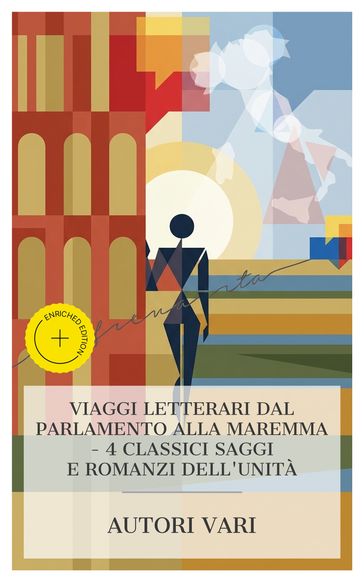 Viaggi Letterari dal Parlamento alla Maremma  4 Classici Saggi e Romanzi dell'Unità