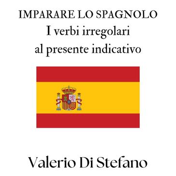 Imparare lo spagnolo. I verbi irregolari al presente indicativo