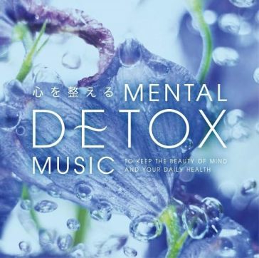 Kokoro wo totonoeru mental detox music