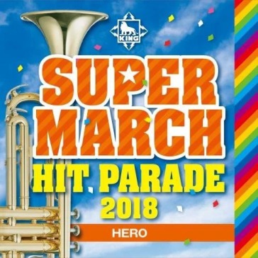 King super march hit parade 2018 -hero