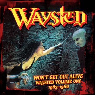 Won't get out alive - waysted volume one