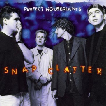 Perfect houseplants: snap clatter