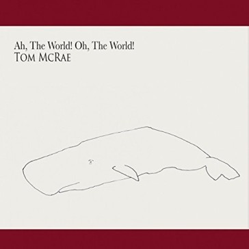 Ah, the world! oh, the world!