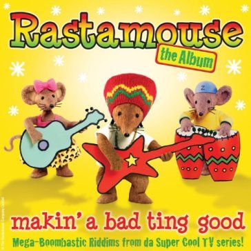 Rastamouse: the album: makin' a bad ting