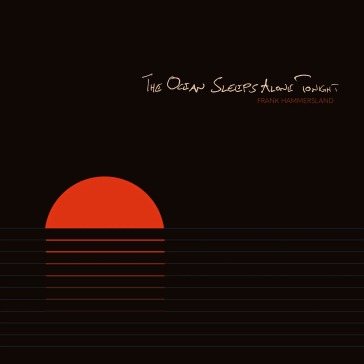 The ocean sleeps alone tonights