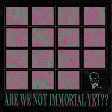 Are we not immortal yet??
