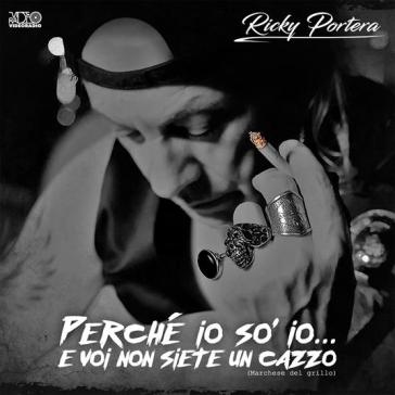 Perche' io so io...e voi non siete un ca