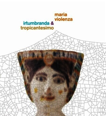 Maria violenza & irtumbranda + tropicant