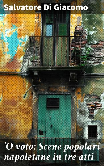 O voto: Scene popolari napoletane in tre atti