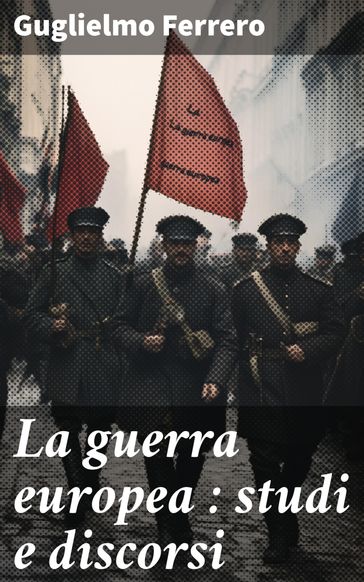 La guerra europea : studi e discorsi