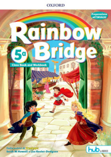 Rainbow bridge. Workbook e Cb. Con Hub kids. Per la Scuola elementare. Con ebook. Con espansione online. Vol. 5-0