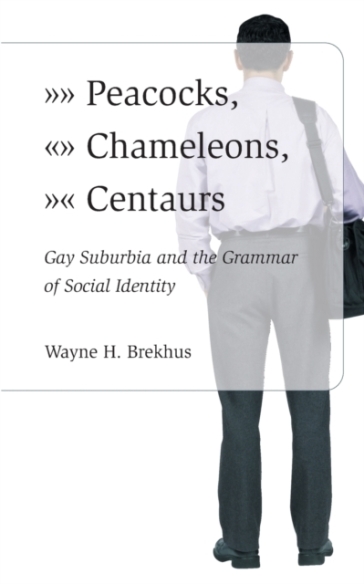 Peacocks, Chameleons, Centaurs ¿ Gay Suburbia and the Grammar of Social Identity