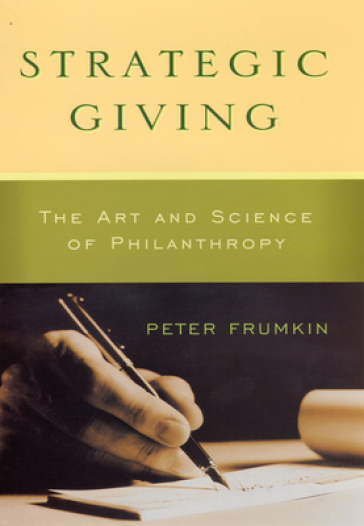 Strategic Giving ¿ The Art and Science of Philanthropy
