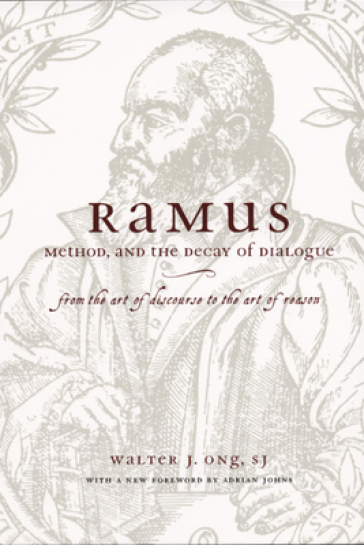 Ramus, Method, and the Decay of Dialogue ¿ From the Art of Discourse to the Art of Reason