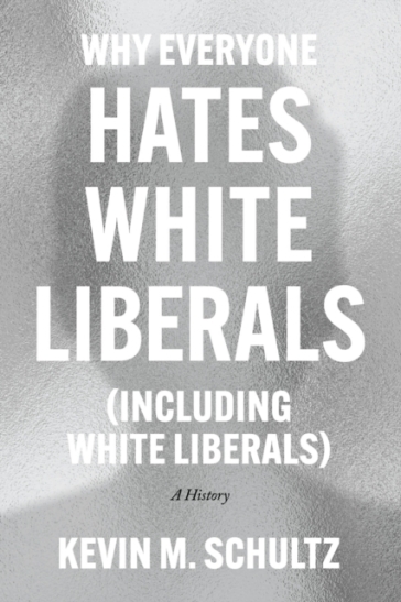 Why Everyone Hates White Liberals (Including White Liberals)