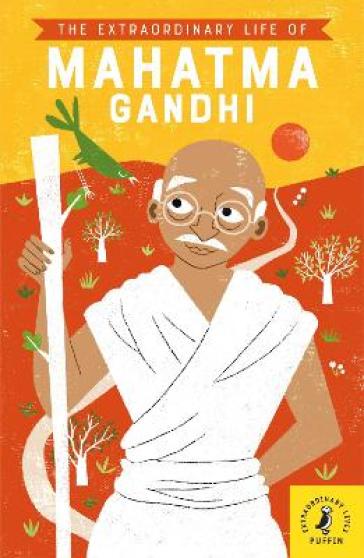 The Extraordinary Life Of Mahatma Gandhi