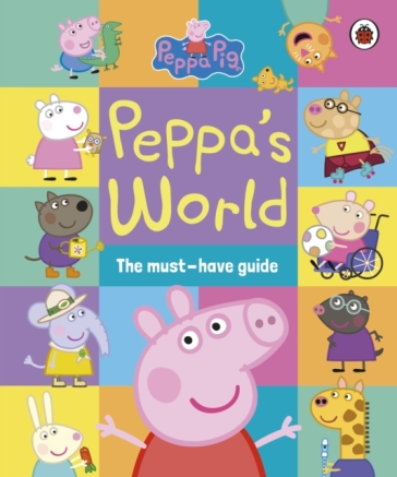 Peppa Pig: Peppa¿s World: The Must-Have Guide