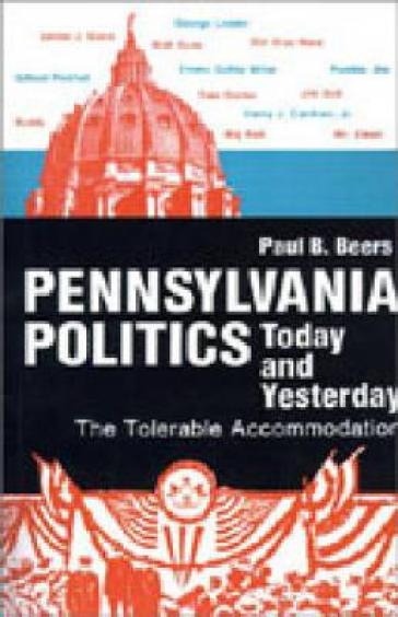 Pennsylvania Politics Today and Yesterday ¿ The Tolerable Accommodation