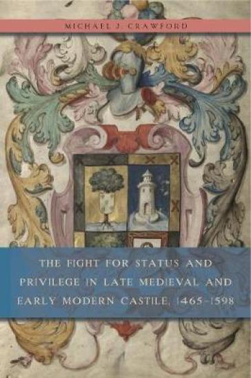 The Fight for Status and Privilege in Late Medieval and Early Modern Castile, 1465¿1598