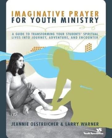 Imaginative Prayer for Youth Ministry