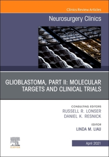 Glioblastoma, Part II: Molecular Targets and Clinical Trials, An Issue of Neurosurgery Clinics of North America