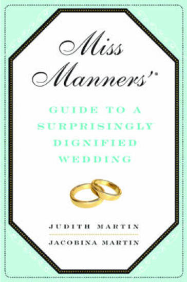 Miss Manners' Guide to a Surprisingly Dignified Wedding