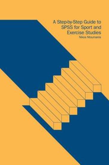 A Step-by-Step Guide to SPSS for Sport and Exercise Studies