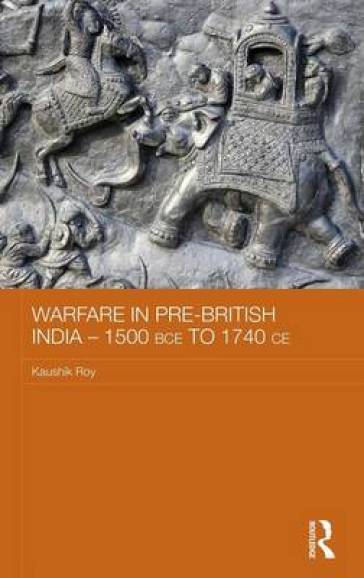 Warfare in Pre-British India ¿ 1500BCE to 1740CE