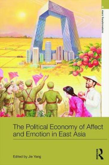 The Political Economy of Affect and Emotion in East Asia