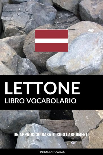 Libro Vocabolario Lettone: Un Approccio Basato sugli Argomenti