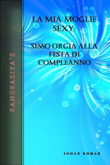 La Mia Moglie Sexy: Sesso Orgia Alla Festa Di Compleanno