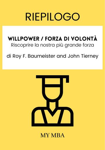 Riepilogo: Willpower / Forza Di Volontà: Riscoprire La Nostra Più Grande Forza Di Roy F. Baumeister E John Tierney