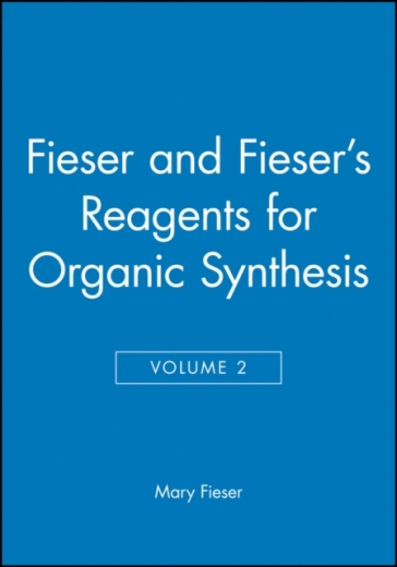 Fieser and Fieser's Reagents for Organic Synthesis, Volume 2