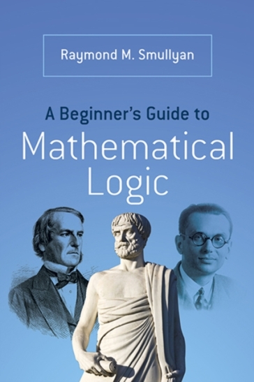 A Beginner¿s Guide to Mathematical Logic